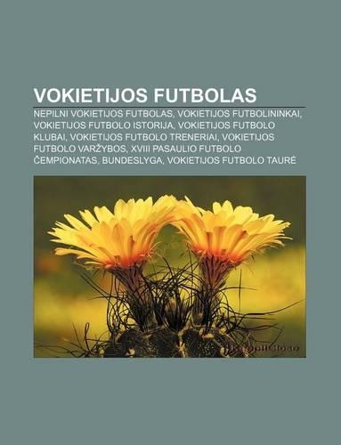 Vokietijos Futbolas: Nepilni Vokietijos Futbolas, Vokietijos Futbolininkai, Vokietijos Futbolo Istorija, Vokietijos Futbolo Klubai(Lithuanian)