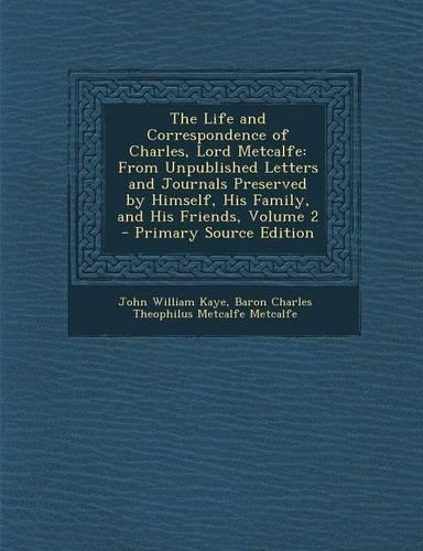 The Life and Correspondence of Charles, Lord Metcalfe