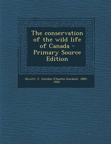 The Conservation of the Wild Life of Canada