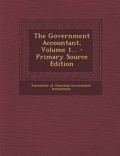 The Government Accountant, Volume 1... - Primary Source Edition