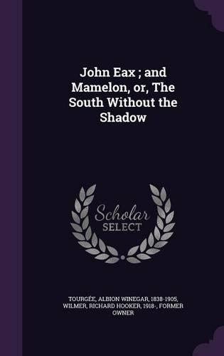 John Eax; and Mamelon, or, The South Without the Shadow