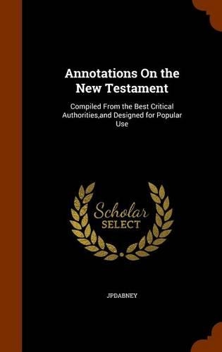 Annotations On the New Testament: Compiled From the Best Critical Authorities, and Designed for Popular Use