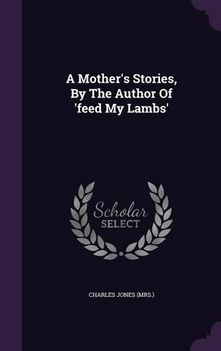 A Mother's Stories, By The Author Of 'feed My Lambs'