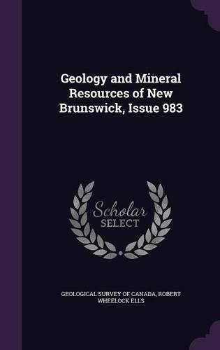 Geology and Mineral Resources of New Brunswick, Issue 983: (English)