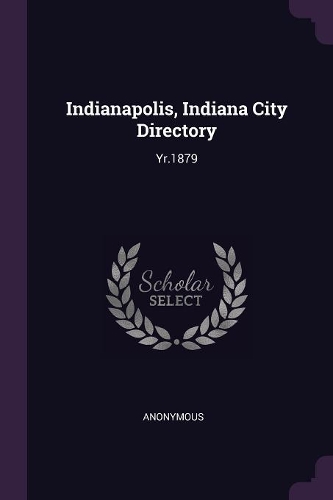 Indianapolis, Indiana City Directory: Yr.1879