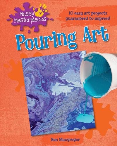 Pouring Art: (Messy Masterpieces)