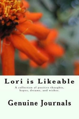 Lori is Likeable: A collection of positive thoughts, hopes, dreams, and wishes.(English)