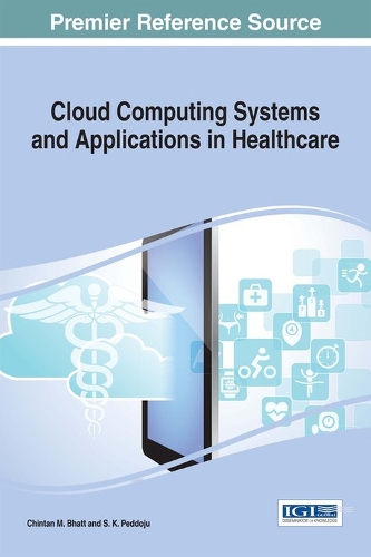 Cloud Computing Systems and Applications in Healthcare: (Advances in Healthcare Information Systems and Administration)