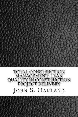 Total Construction Management: Lean Quality in Construction Project Delivery