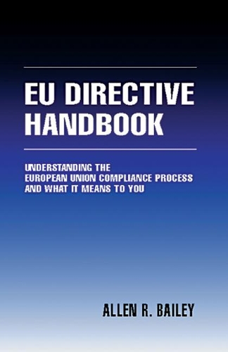 The EU Directive Handbook: Understanding the European Union Compliance Process and What it Means to You