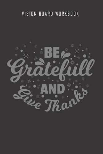 Be gratefull and give thanks - Vision Board Wookbook
