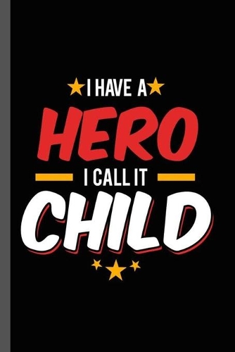 I have a Hero I call it Child