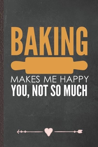 Baking Makes Me Happy You, Not So Much