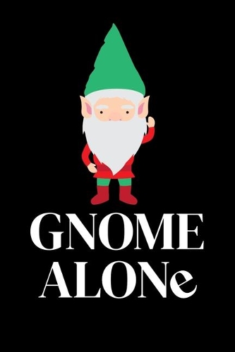 Gnome Alone: Notebook I Notizbuch I Calepin I Taccuino I Cuaderno I Caderno I Notitieblok I Notatnik I 6x9 I A5 I 120 Pages I Dot Grid I Diary I Sketchbook I Log