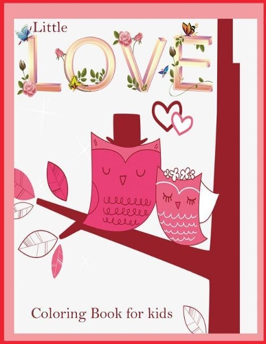 Little Love Coloring book for Kids ( Valentine Theme): Coloring book for kids, valentine theme(Coloring Book for Kids, Valentine Theme)