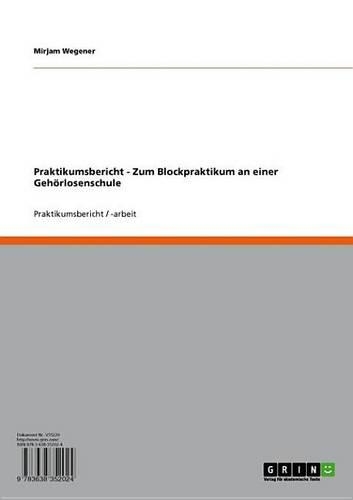 Praktikumsbericht - Zum Blockpraktikum an Einer Gehorlosenschule: Zum Blockpraktikum an Einer Gehorlosenschule