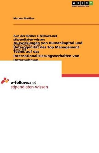 Auswirkungen von Humankapital und Heterogenität des Top Management Teams auf das Internationalisierungsverhalten von Unternehmen: (German)