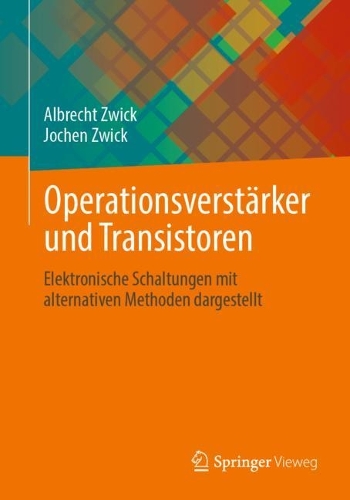 Operationsverstärker und Transistoren: Elektronische Schaltungen mit alternativen Methoden dargestellt