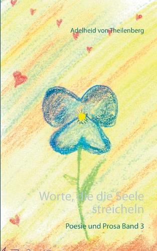 Worte, die die Seele streicheln: Poesie und Prosa Band 3