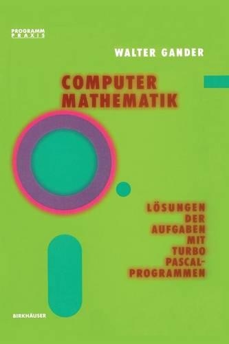 Computermathematik: Lösungen der Aufgaben mit TURBO PASCAL-Programmen(6 Programm Praxis)