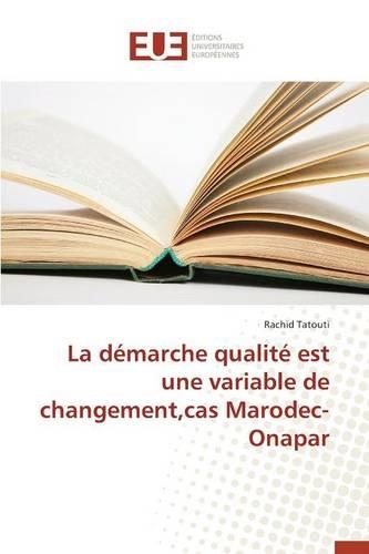 La Démarche Qualité Est Une Variable de Changement, Cas Marodec-Onapar: (Omn.Univ.Europ.)