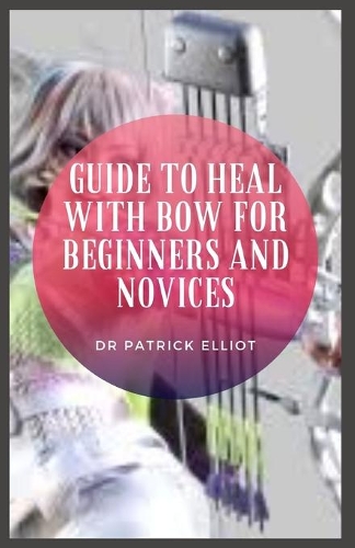 Guide to Heal With Bow For Beginners And Novices