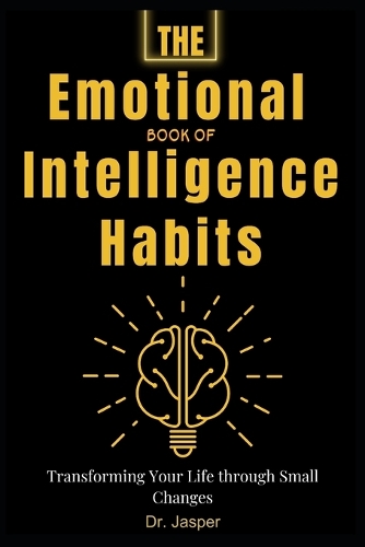 The Emotional Book of Intelligence Habits: Transforming Your Life through Small Changes