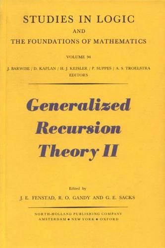 Generalized Recursion Theory II: Proceedings of the 1977 Oslo Symposium(94 Studies in Logic and the Foundations of Mathematics)