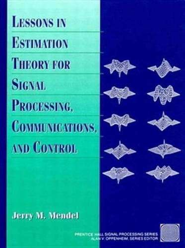 Lessons in Estimation Theory for Signal Processing, Communications, and Control