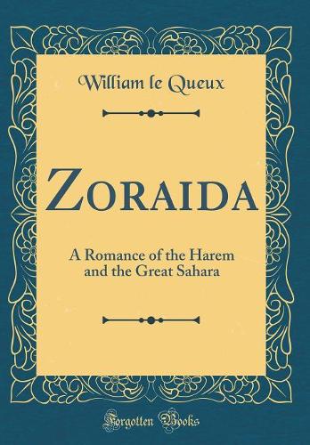 Zoraida: A Romance of the Harem and the Great Sahara (Classic Reprint)