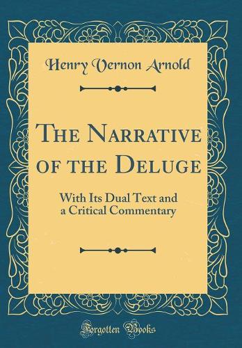 The Narrative of the Deluge: With Its Dual Text and a Critical Commentary (Classic Reprint)