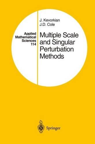 Multiple Scale and Singular Perturbation Methods: (114 Applied Mathematical Sciences)