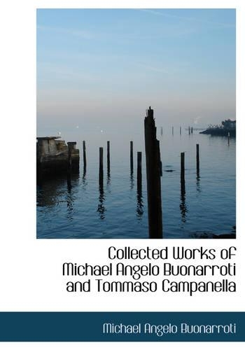 Collected Works of Michael Angelo Buonarroti and Tommaso Campanella
