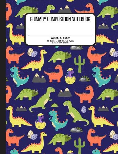 Primary Composition Notebook 55 Sheets / 110 Writing Pages 7.44 x 9.69 Inches: Dinosaur Writing Book for Grade Level K-2 Write & Draw Early Childhood (Primary Story Journals)
