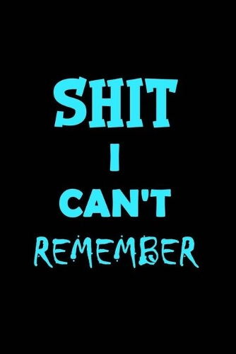 Shit I Can't Remember
