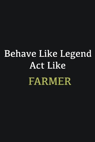 Behave like Legend Act Like Farmer