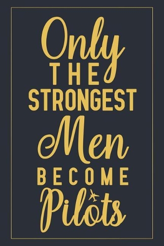 Only The Strongest Men Become Pilots