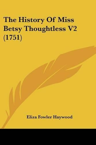 The History Of Miss Betsy Thoughtless V2 (1751): (English)