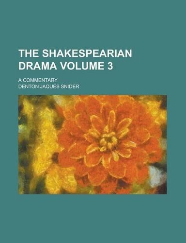 The Shakespearian Drama; A Commentary Volume 3