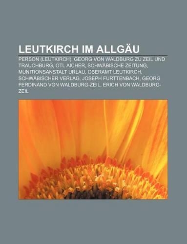 Leutkirch Im Allgau: Person (Leutkirch), Georg Von Waldburg Zu Zeil Und Trauchburg, Otl Aicher, Schwabische Zeitung, Munitionsanstalt Urlau(German)