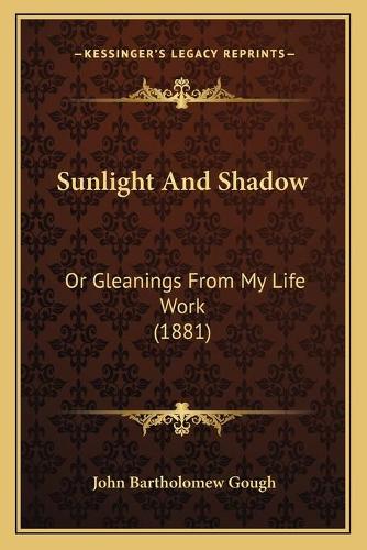 Sunlight And Shadow: Or Gleanings From My Life Work (1881)(English)