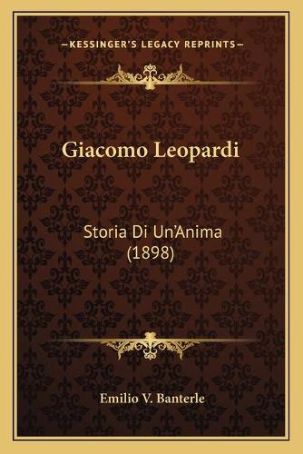 Giacomo Leopardi: Storia Di Un'Anima (1898)(Italian)