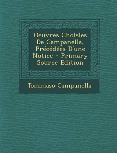 Oeuvres Choisies de Campanella, Precedees D'Une Notice: (French)
