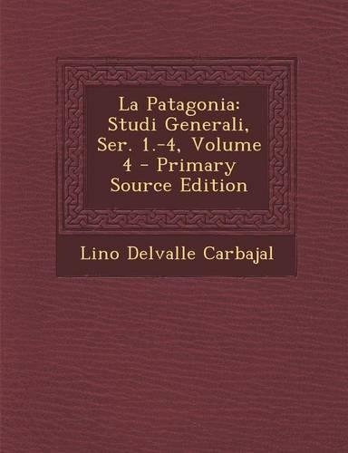 La Patagonia: Studi Generali, Ser. 1.-4, Volume 4(Italian)