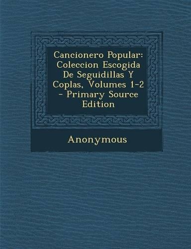 Cancionero Popular: Coleccion Escogida de Seguidillas y Coplas, Volumes 1-2 - Primary Source Edition(Spanish)