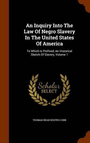An Inquiry Into The Law Of Negro Slavery In The United States Of America