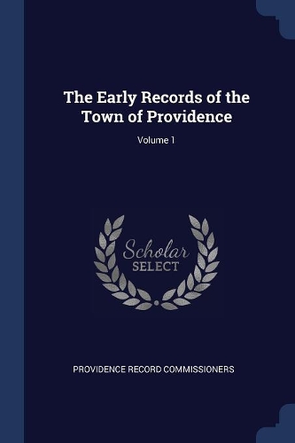 The Early Records of the Town of Providence; Volume 1