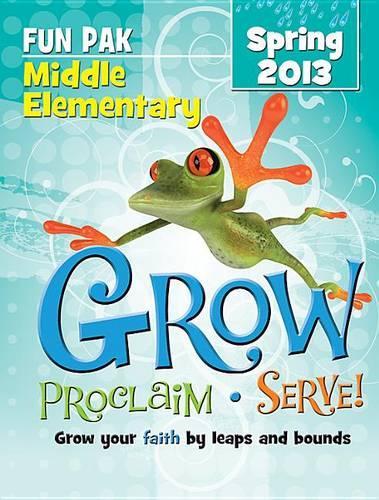 Grow, Proclaim, Serve! Middle Elementary Fun Pak Spring 2013