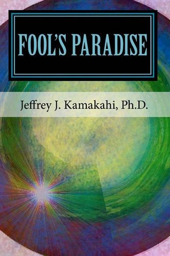 Fool's Paradise: Musings about Navigating the Human Condition(English)
