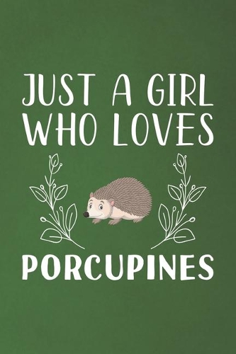 Just A Girl Who Loves Porcupines